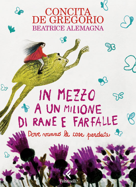 In Mezzo A Un Milione Di Rane E Farfalle. Ediz. A Colori - De Gregorio Concita