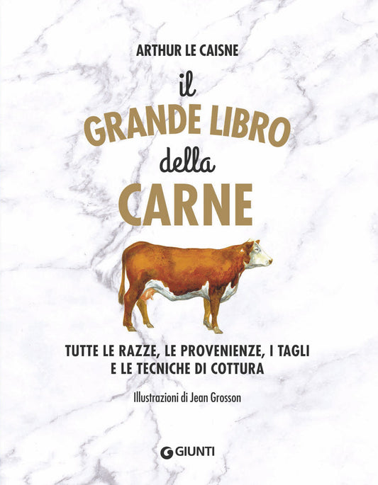 Grande Libro Della Carne. Tutte Le Razze, Le Provenienze, I Tagli E Le Tecniche - Le Caisne Arthur