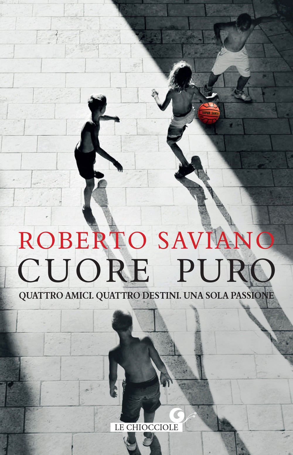 Cuore Puro. Quattro Amici. Quattro Destini. Una Sola Passione - Saviano Roberto