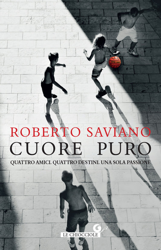 Cuore Puro. Quattro Amici. Quattro Destini. Una Sola Passione - Saviano Roberto