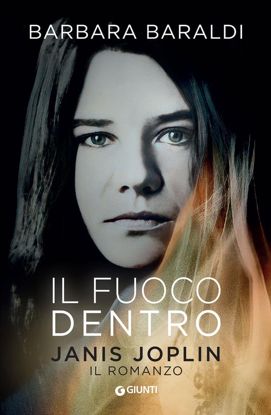 Fuoco Dentro. Janis Joplin. Il Romanzo (il) - Baraldi Barbara