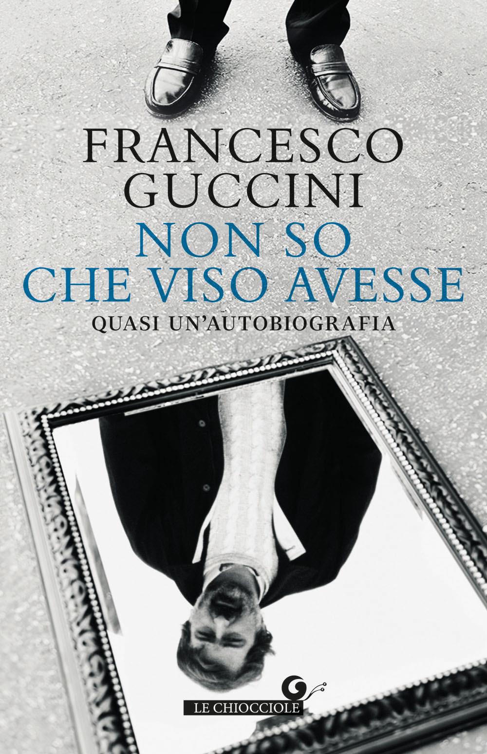 Non So Che Viso Avesse. Quasi Un'autobiografia - Guccini Francesco