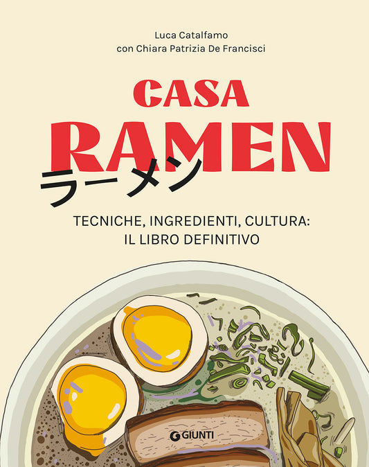 Casa Ramen. Tecniche, Ingredienti, Cultura: Il Libro Definitivo - Catalfamo Luca
