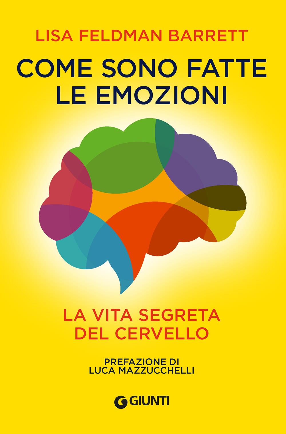 Come Sono Fatte Le Emozioni. La Vita Segreta Del Cervello - Feldman Barrett Lisa