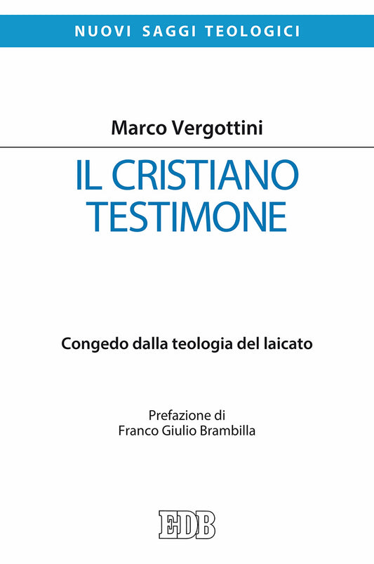 Il Cristiano Testimone. Congedo Dalla Teologia Del Laicato - Vergottini, Marco