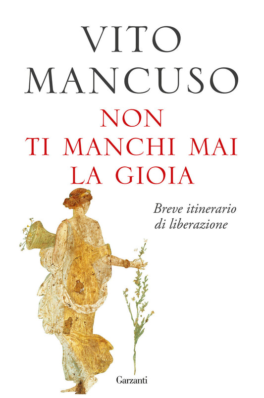 Non Ti Manchi Mai La Gioia. Breve Itinerario Di Liberazione - Mancuso Vito