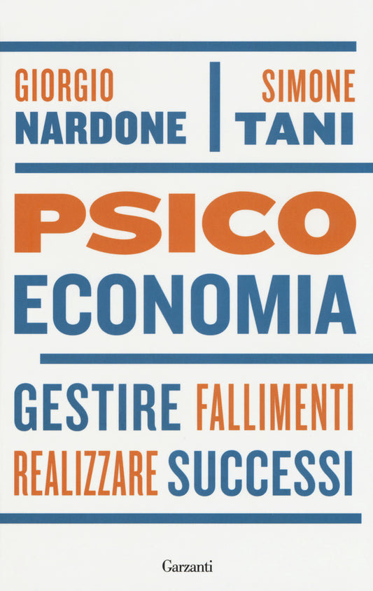 Psicoeconomia. Gestire Fallimenti, Realizzare Successi - Nardone, Giorgio;tani, Simone