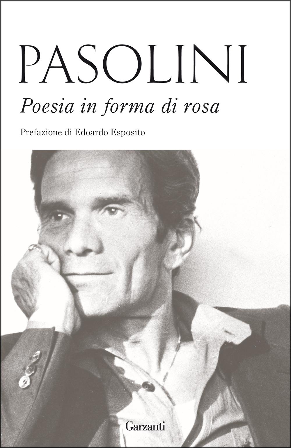 Poesia In Forma Di Rosa - Pasolini Pier Paolo