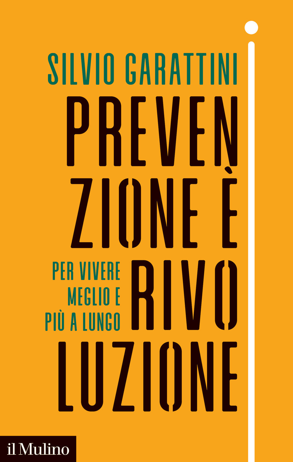Prevenzione E' Rivoluzione. Per Vivere Meglio E Piu' A Lungo - Garattini Silvio