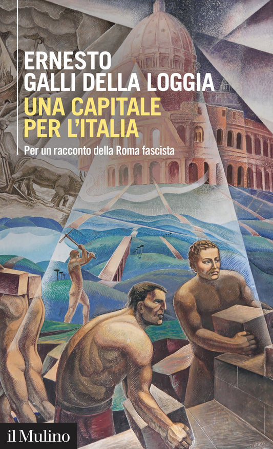 Capitale Per L'italia. Per Un Racconto Della Roma Fascista (una) - Galli Della Loggia Ernesto