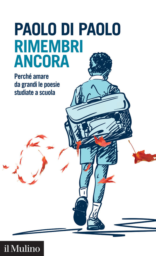 Rimembri Ancora. Perche' Amare Da Grandi Le Poesie Studiate A Scuola - Di Paolo Paolo