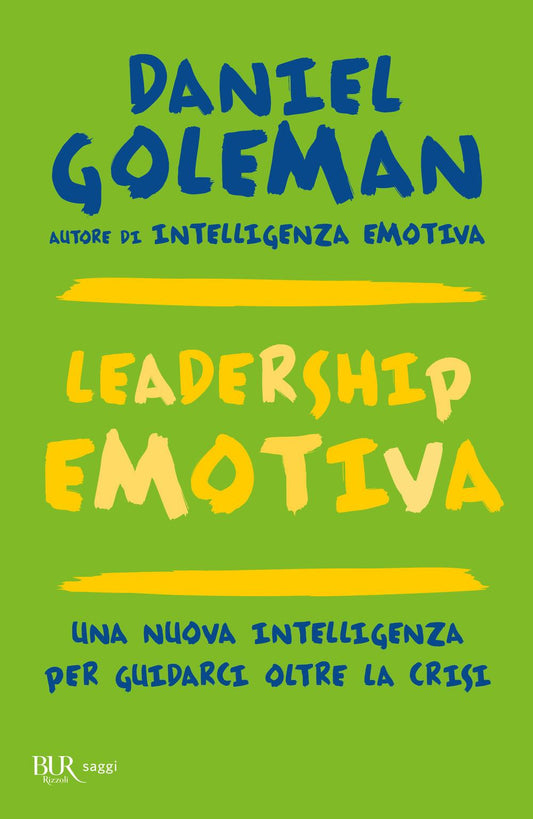 Leadership Emotiva. Una Nuova Intelligenza Per Guidarci Oltre La Crisi - Goleman Daniel