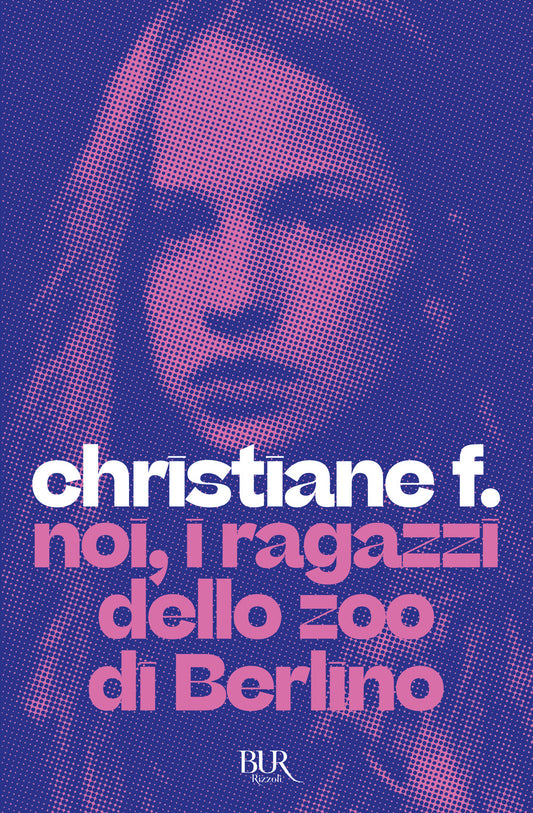 Noi, I Ragazzi Dello Zoo Di Berlino - Christiane F.; Hermann K. (cur.); Rieck H. (cur.)