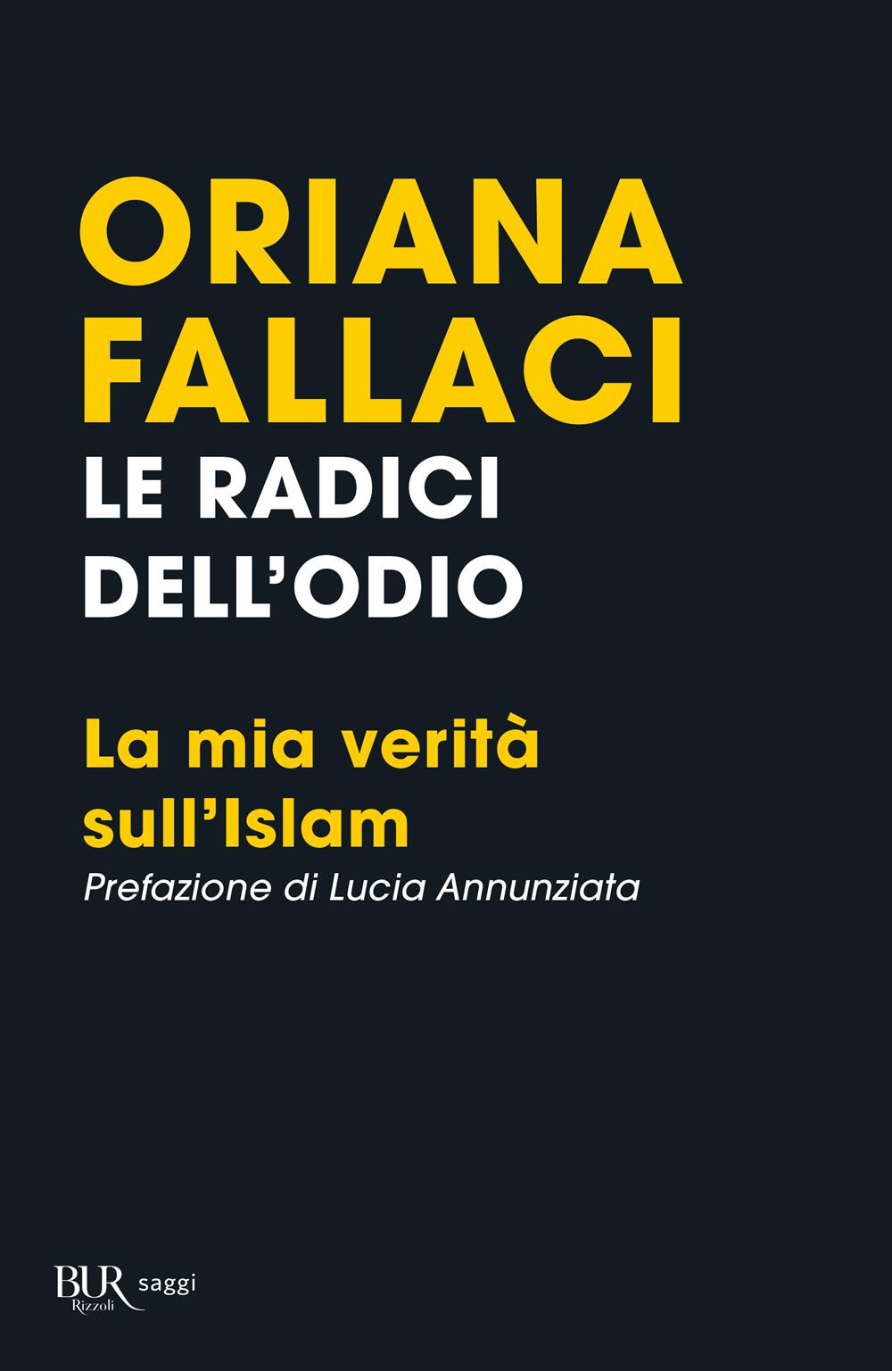 Radici Dell'odio. La Mia Verita' Sull'islam (le) - Fallaci Oriana