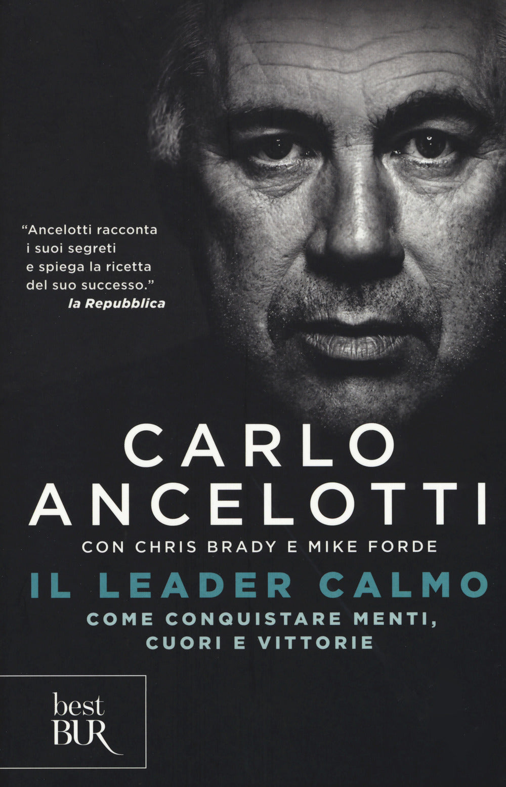 Leader Calmo. Come Conquistare Menti, Cuori E Vittorie (il) - Ancelotti Carlo; Brady Chris; Forde Mike