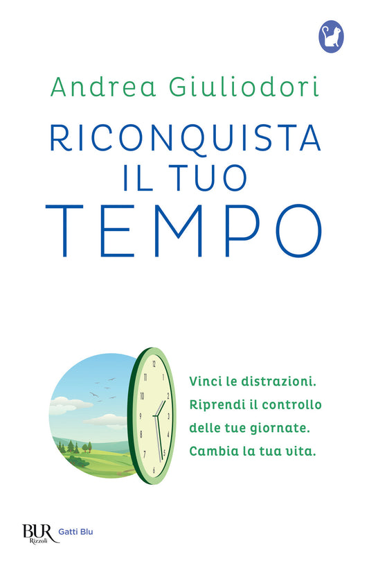 Riconquista Il Tuo Tempo. Vinci Le Distrazioni. Riprendi Il Controllo Delle Tue - Giuliodori Andrea