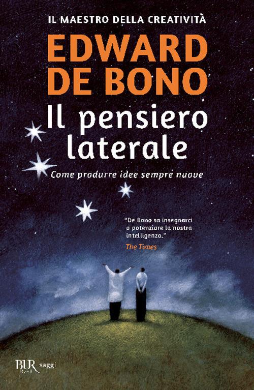 Pensiero Laterale. Come Produrre Idee Sempre Nuove (il) - De Bono Edward