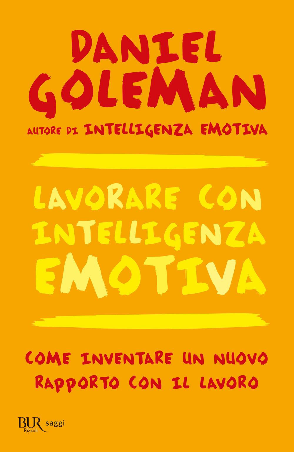 Lavorare Con Intelligenza Emotiva. Come Inventare Un Nuovo Rapporto Con Il Lavor - Goleman Daniel