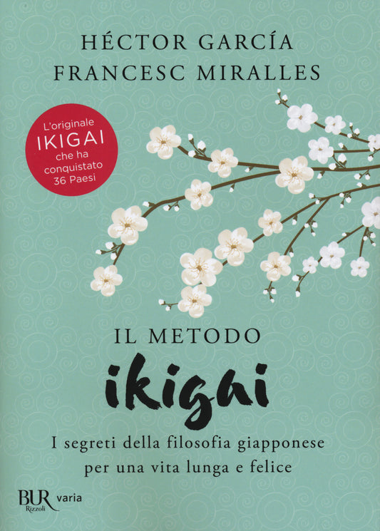 Metodo Ikigai. I Segreti Della Filosofia Giapponese Per Una Vita Lunga E Felice - Garcia Hector; Miralles Francesc
