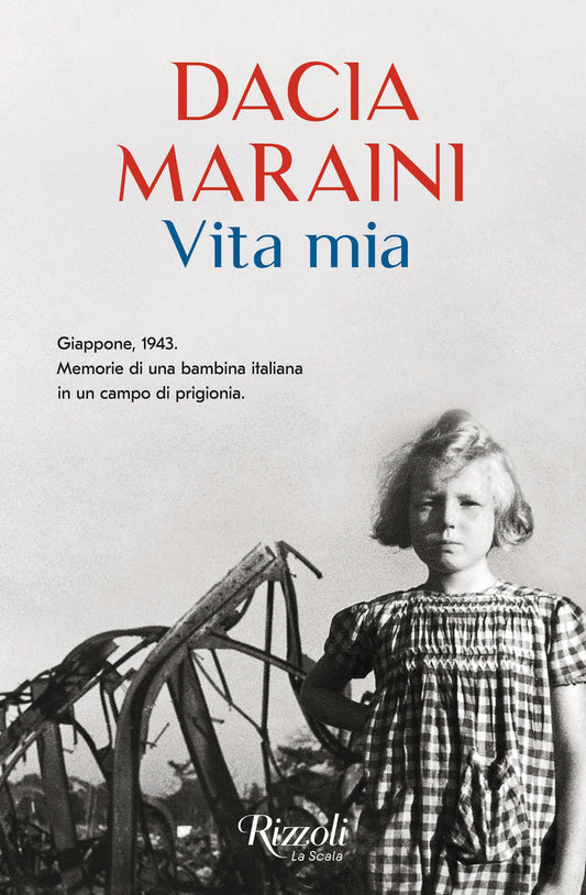 Vita Mia. Giappone, 1943. Memorie Di Una Bambina Italiana In Un Campo Di Prigion - Maraini Dacia