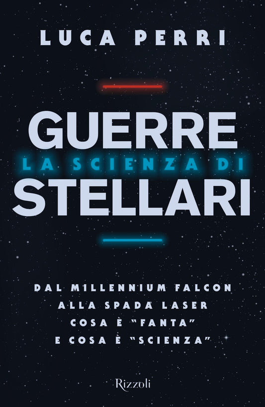 Scienza Di Guerre Stellari. Dal Millennium Falcon Alla Spada Laser Cosa E' ''fant - Perri Luca