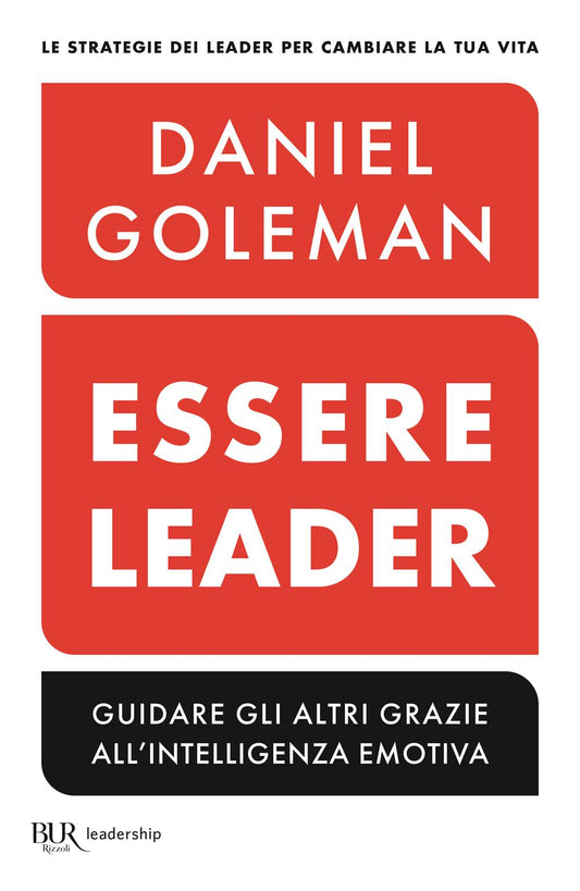 Essere Leader. Guidare Gli Altri Grazie All'intelligenza Emotiva - Goleman Daniel; Boyatzis Richard E.; Mckee Anne