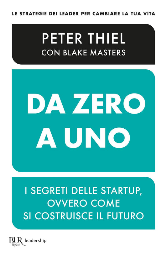 Da Zero A Uno. I Segreti Delle Startup, Ovvero Come Si Costruisce Il Futuro - Thiel Peter; Masters Blake