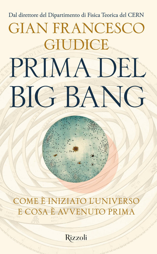 Prima Del Big Bang. Come E' Iniziato L'universo E Cosa E' Avvenuto Prima - Giudice Gian Francesco