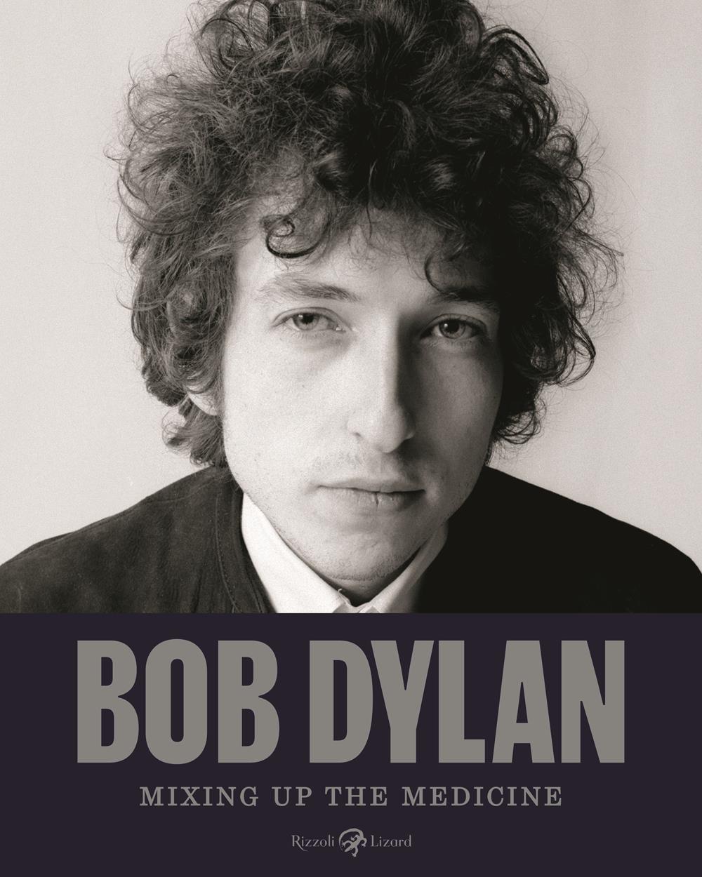 Bob Dylan. Mixing Up The Medicine. Ediz. Illustrata - Davidson M. (cur.); Fishel P. (cur.)