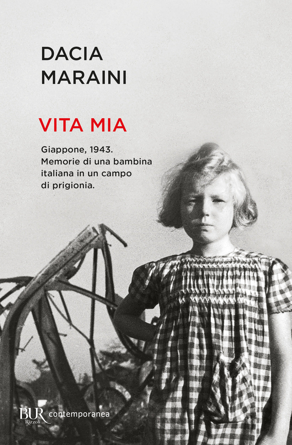 Vita Mia. Giappone, 1943. Memorie Di Una Bambina Italiana In Un Campo Di Prigion - Maraini Dacia