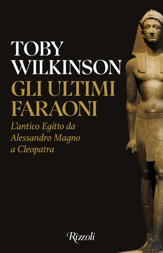 Ultimi Faraoni. L'antico Egitto Da Alessandro Magno A Cleopatra (gli) - Wilkinson Toby