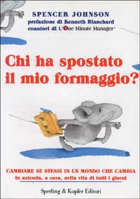 Chi Ha Spostato Il Mio Formaggio? Cambiare Se Stessi In Un Mondo Che Cambia In A - Johnson Spencer