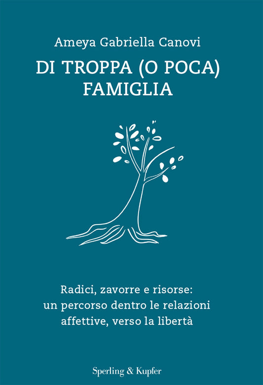 Di Troppa (o Poca) Famiglia. Radici, Zavorre E Risorse: Un Percorso Dentro Le Re - Canovi Ameya Gabriella