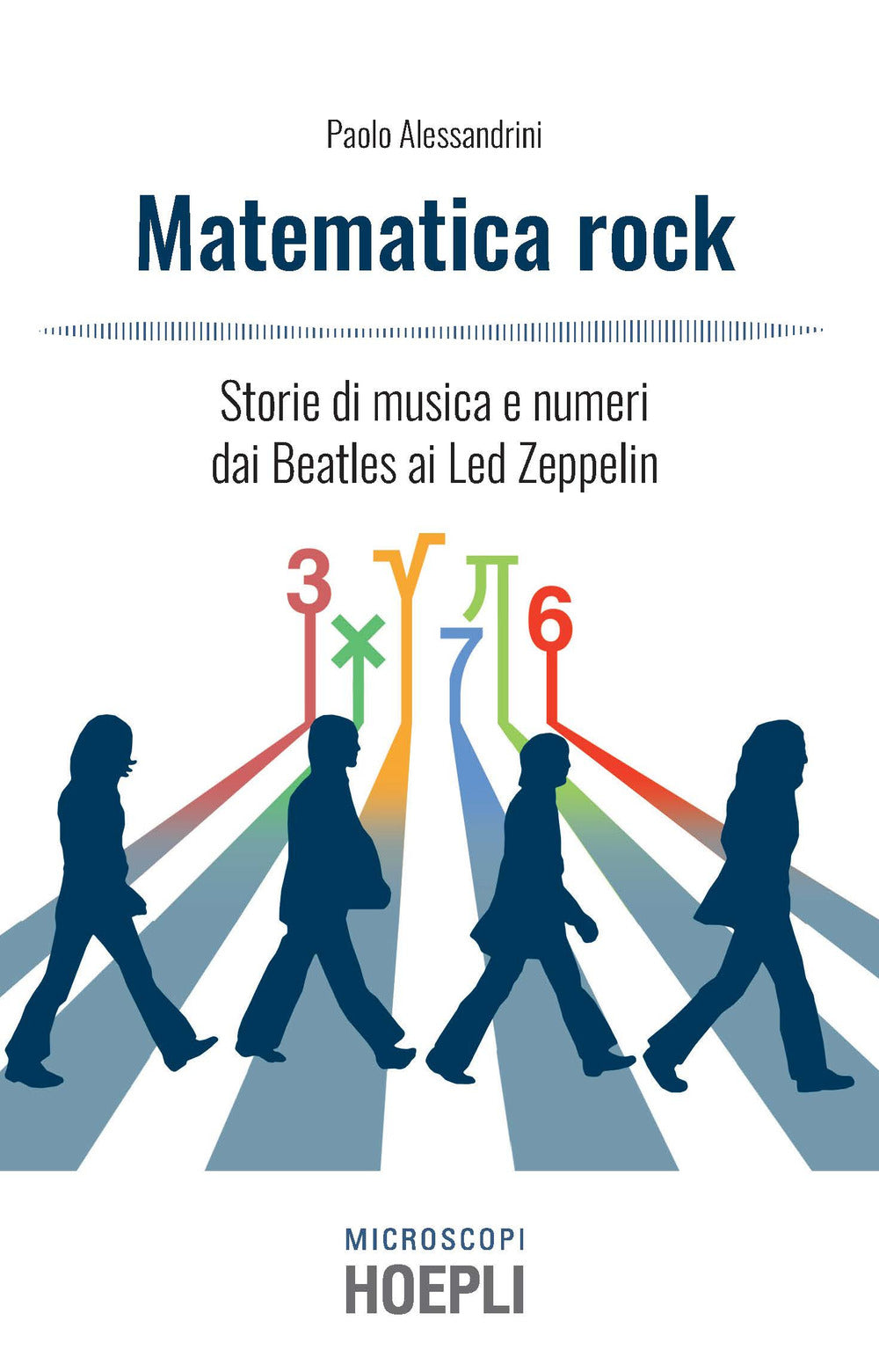 Matematica Rock. Storie Di Musica E Numeri Dai Beatles Ai Led Zeppelin - Alessandrini Paolo; Temporelli M. (cur.)