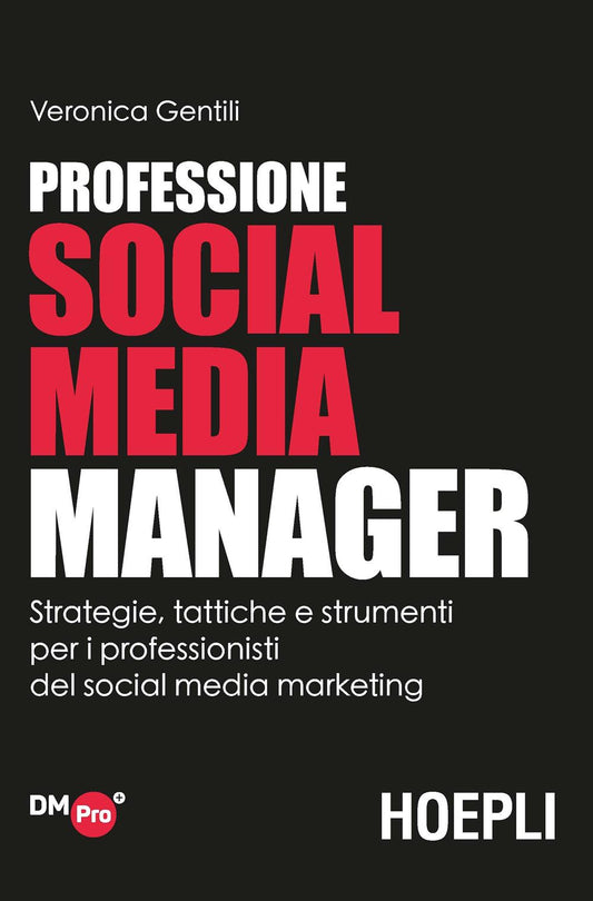 Professione Social Media Manager. Strategie, Tattiche E Strumenti Per I Professi - Gentili Veronica
