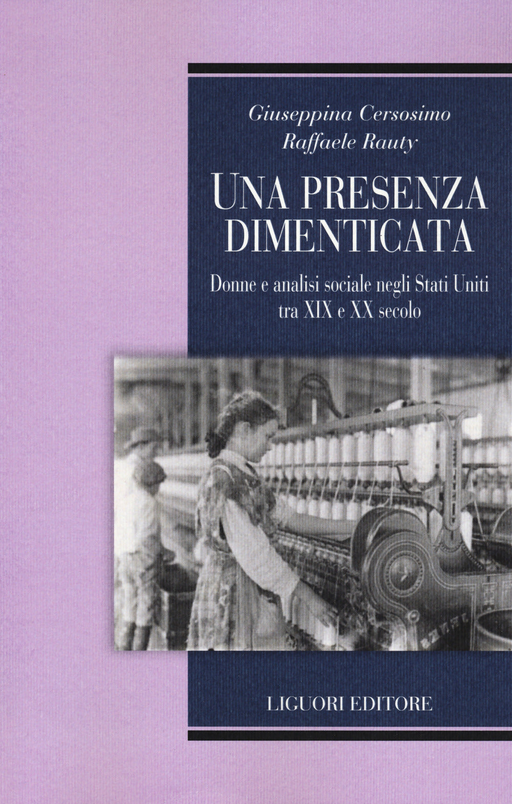 Una Presenza Dimenticata. Donne e Analisi Sociale Negli Stati Uniti Tra Xix e Xx Secolo - Cersosimo, Giuseppina;rauty, Raffaele