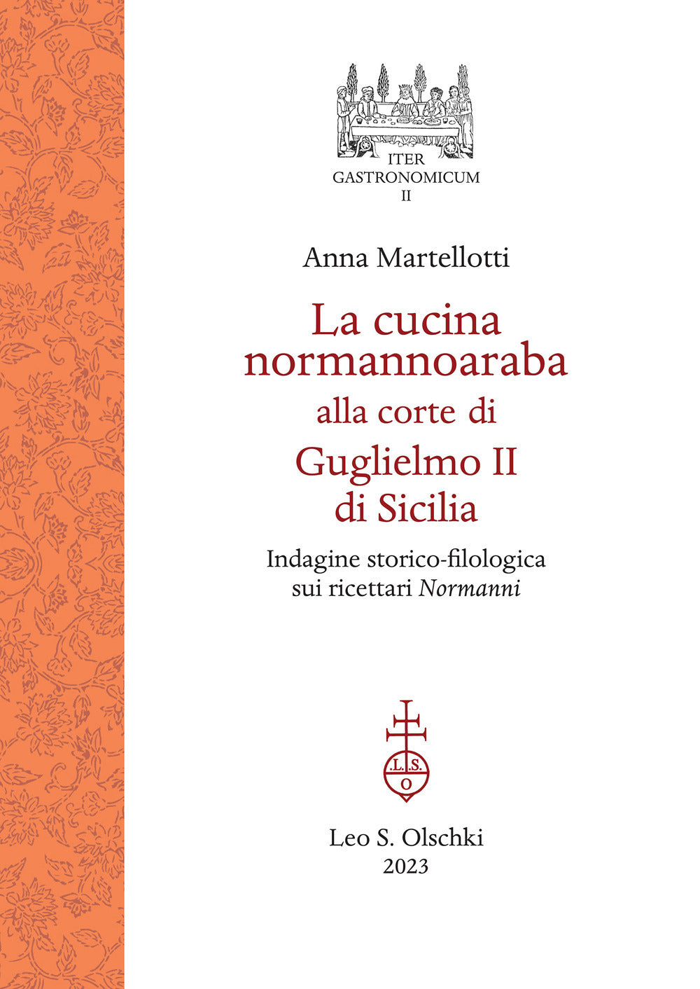 La Cucina Normannoaraba Alla Corte Di Guglielmo Ii Di Sicilia. Indagine Storico-filologica Sui Ricettari ''normanni'' - Martellotti, Anna