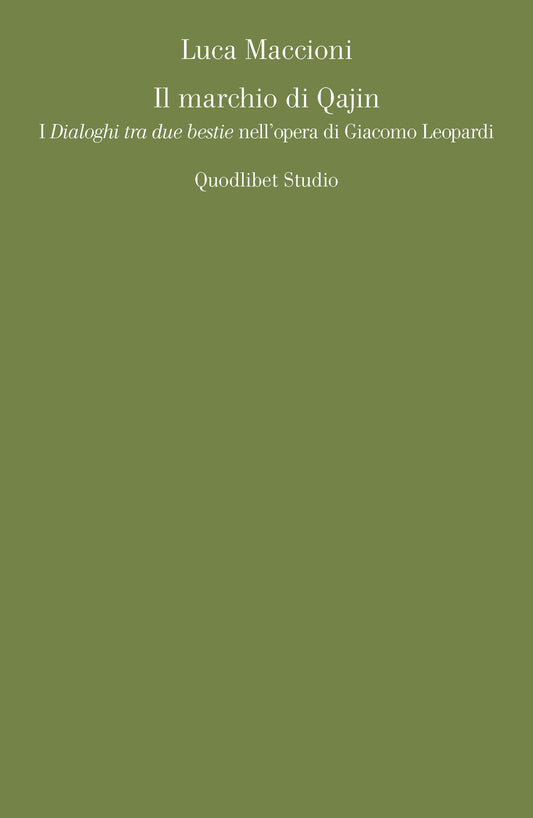 Il Marchio Di Qajin. I ''dialoghi Tra Due Bestie'' Nell'opera Di Giacomo Leopardi - Maccioni, Luca