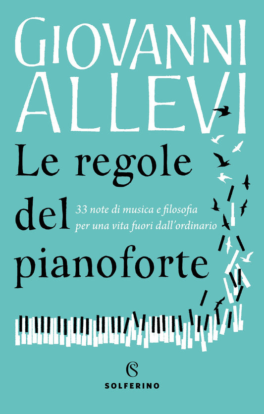 Regole Del Pianoforte. 33 Note Di Musica E Filosofia Per Una Vita Fuori Dall'ord - Allevi Giovanni