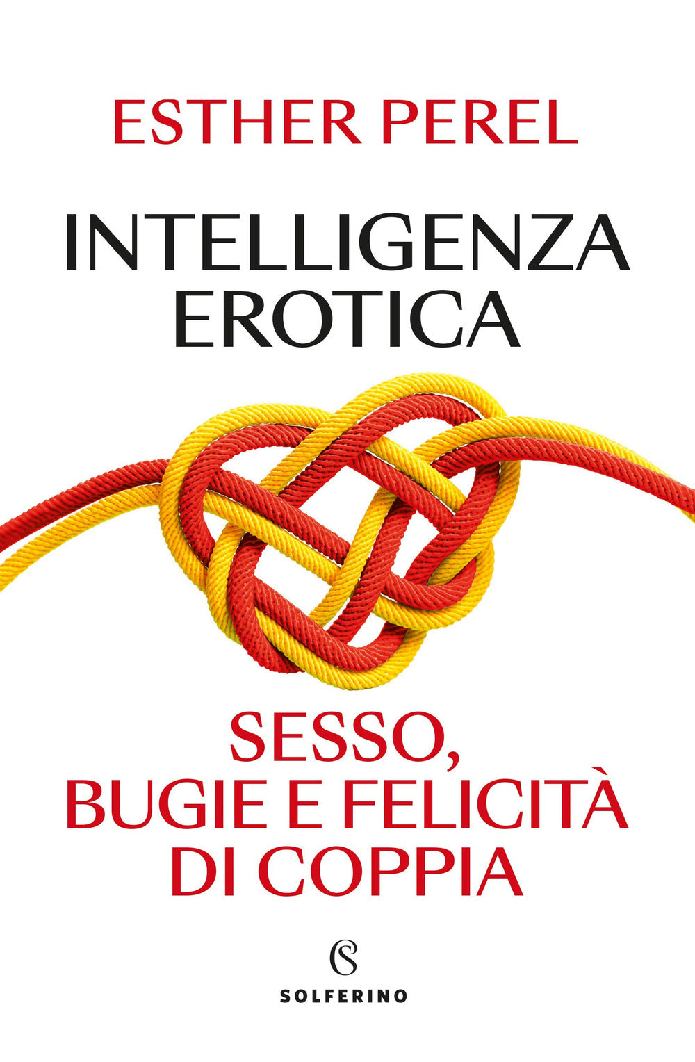Intelligenza Erotica. Sesso, Bugie E Felicita' Di Coppia - Perel Esther
