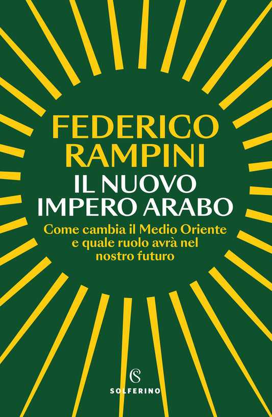 Nuovo Impero Arabo. Come Cambia Il Medio Oriente E Quale Ruolo Avra' Nel Nostro - Rampini Federico