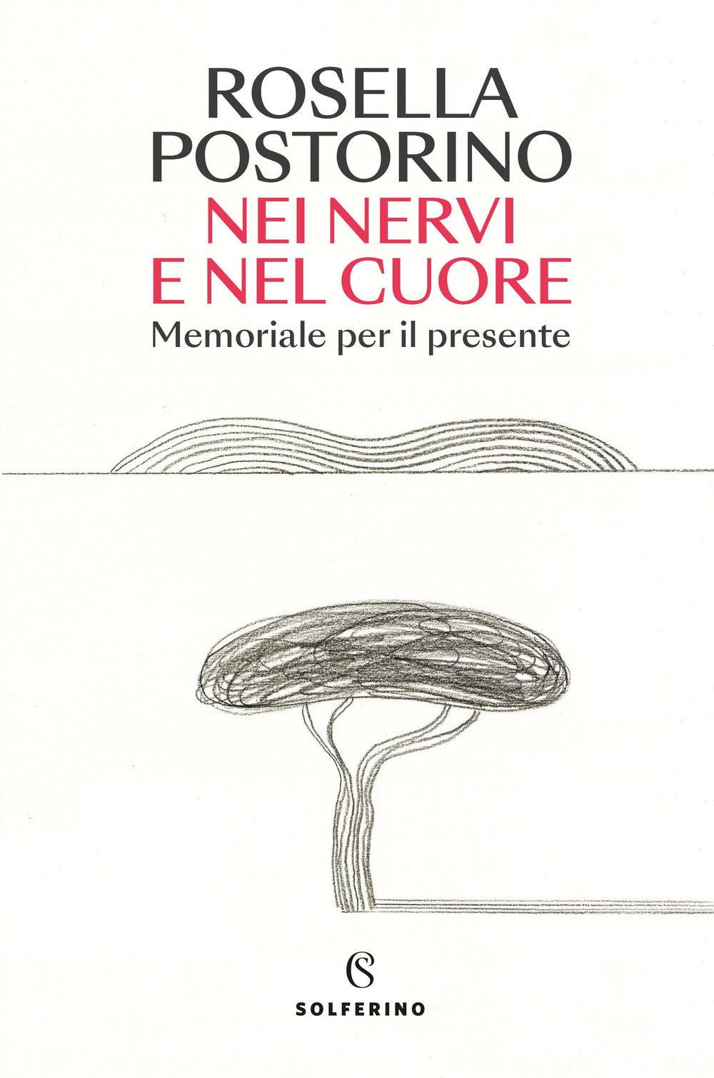 Nei Nervi E Nel Cuore. Memoriale Per Il Presente - Postorino Rosella