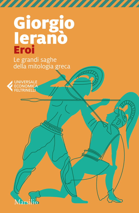 Eroi. Le Grandi Saghe Della Mitologia Greca - Ierano' Giorgio