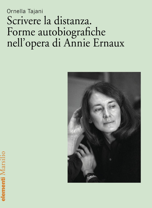 Scrivere La Distanza. Forme Autobiografiche Nell'opera Di Annie Ernaux - Tajani Ornella