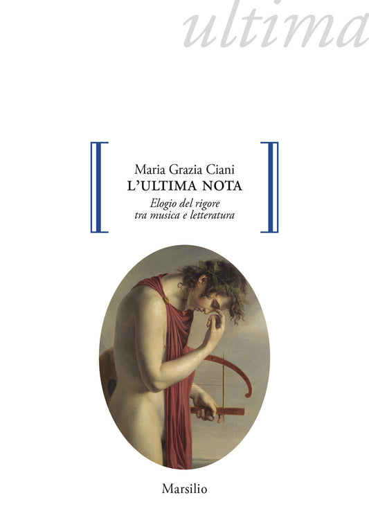 Ultima Nota. Elogio Del Rigore Tra Musica E Letteratura (l') - Ciani Maria Grazia