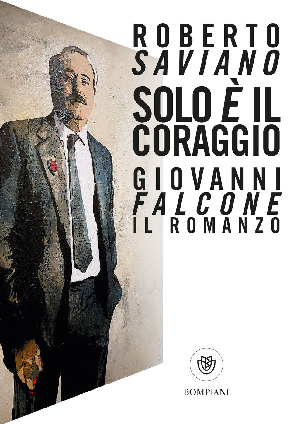 Solo E' Il Coraggio. Giovanni Falcone, Il Romanzo - Saviano Roberto