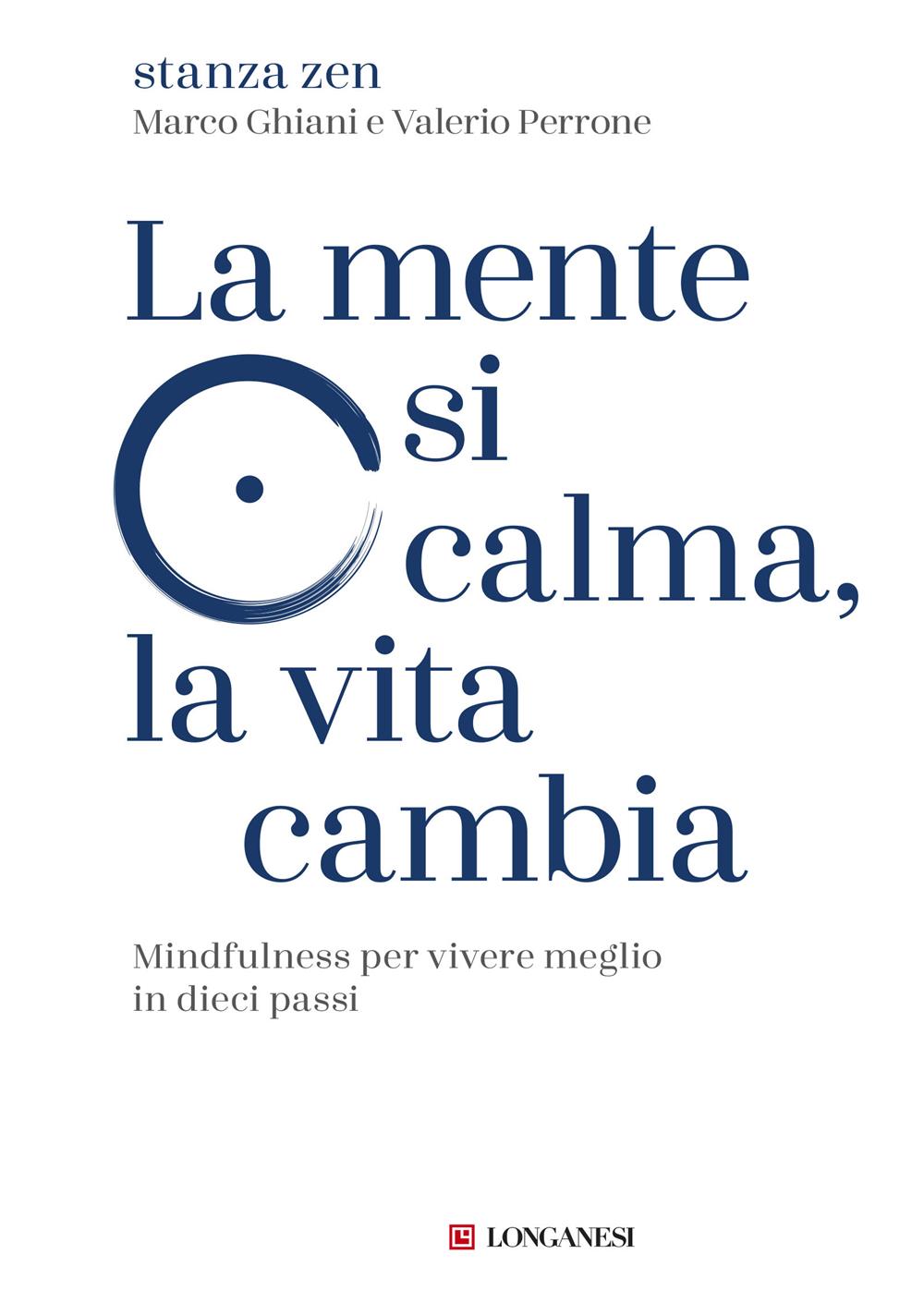 Mente Si Calma, La Vita Cambia. Mindfulness Per Vivere Meglio In Dieci Passi (la - Stanza Zen