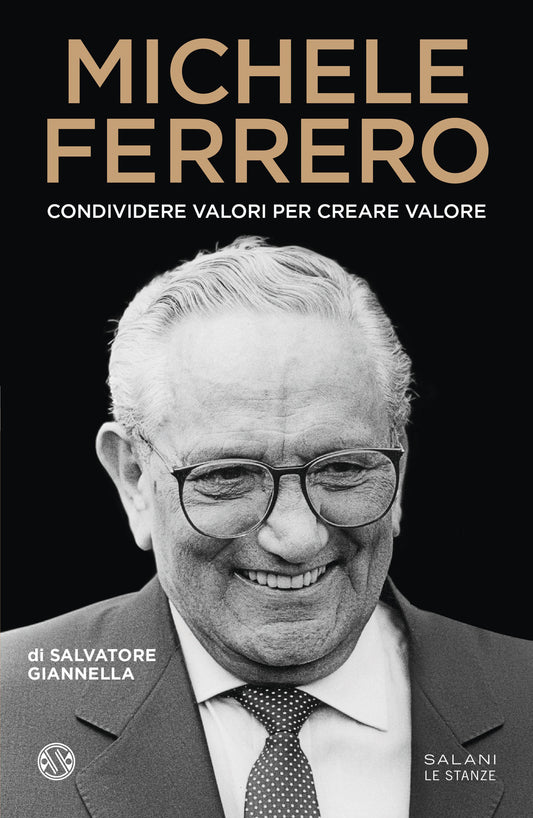 Michele Ferrero. Condividere Valori Per Creare Valore - Giannella Salvatore
