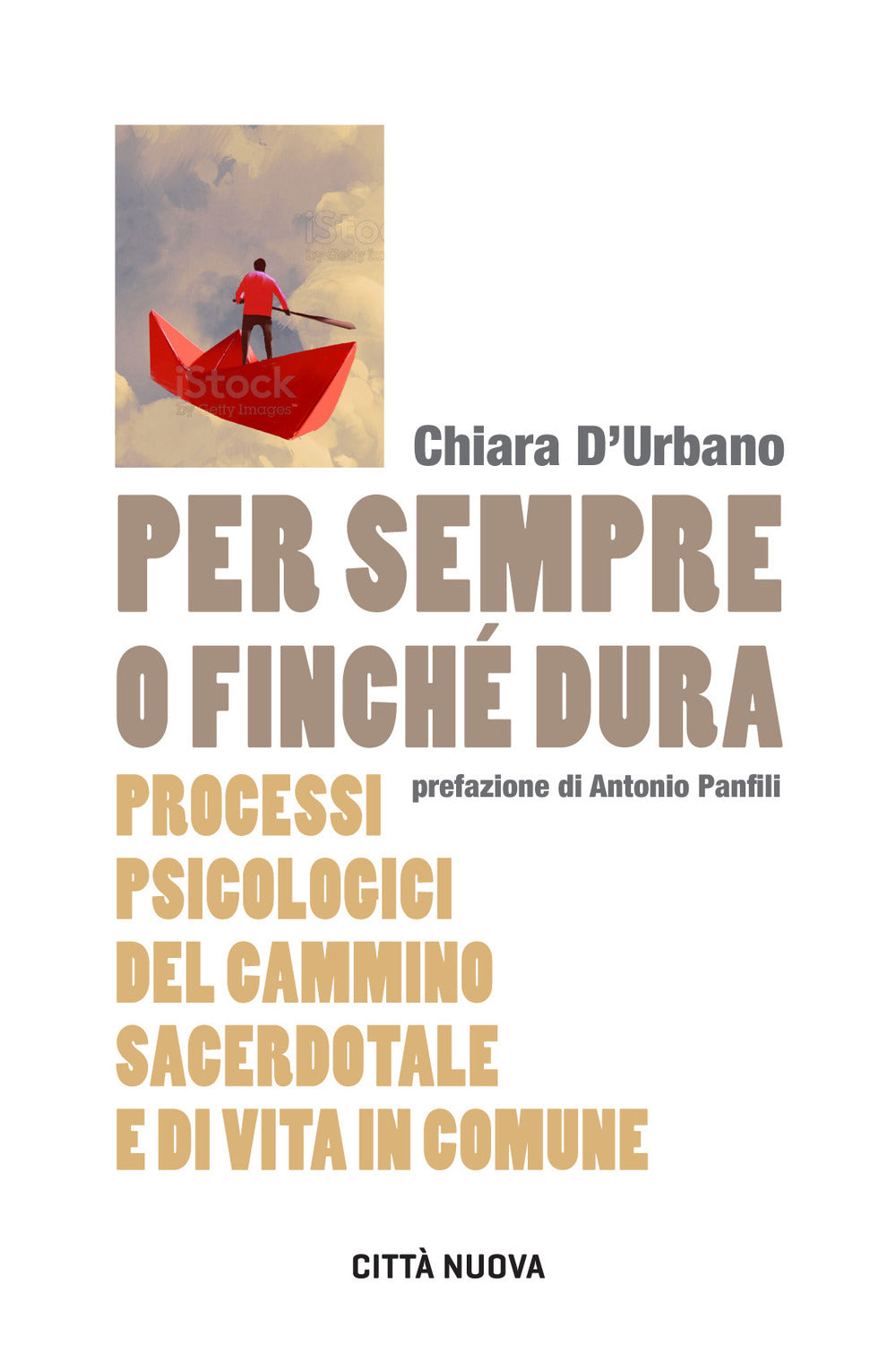 Per Sempre o Finche Dura. Processi Psicologici Del Cammino Sacerdotale e Di Vita In Comune - D'urbano, Chiara
