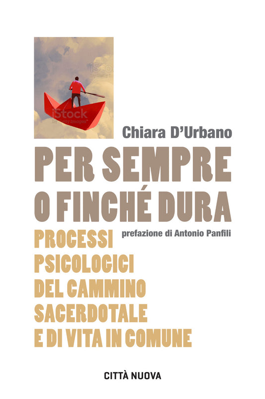 Per Sempre o Finche Dura. Processi Psicologici Del Cammino Sacerdotale e Di Vita In Comune - D'urbano, Chiara